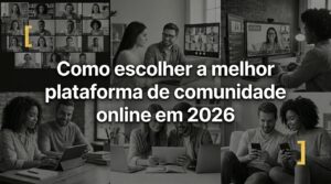 Como esclher a melhor plataforma d comunidade online em 2026